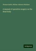 A manual of operative surgery on the dead body A manual of operative surgery on the dead body