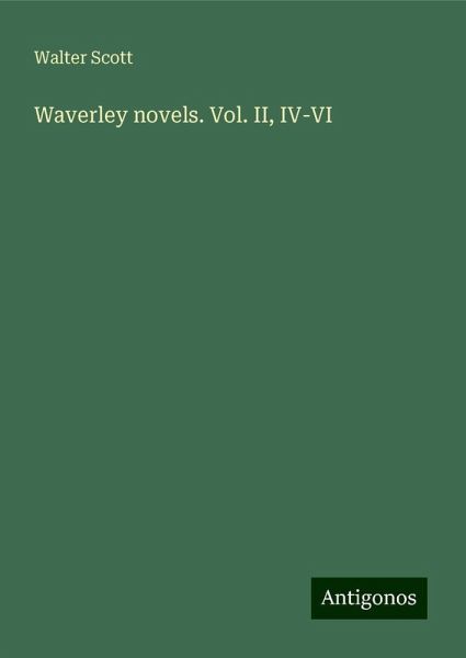 Waverley novels. Vol. II, IV-VI Waverley novels. Vol. II, IV-VI