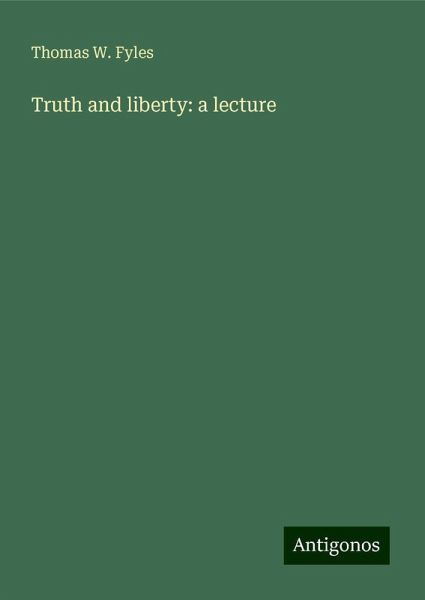Truth and liberty: a lecture Truth and liberty: a lecture
