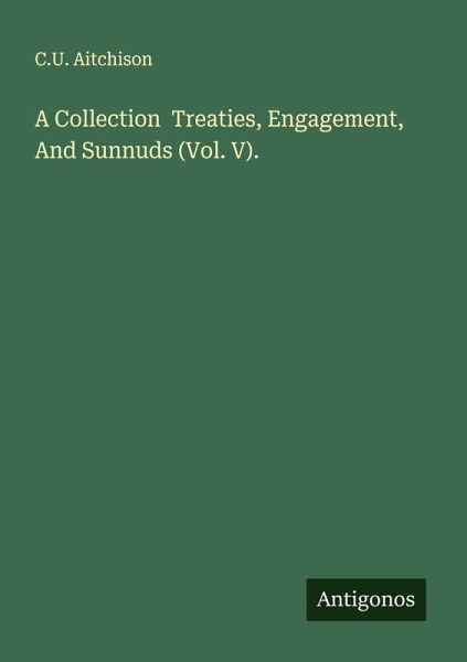 A Collection Treaties, Engagement, And Sunnuds (Vol. V). A Collection Treaties, Engagement, And Sunnuds (Vol. V).