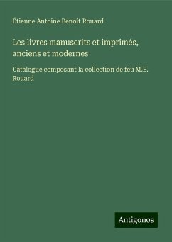 Les livres manuscrits et imprimés, anciens et modernes - Rouard, Étienne Antoine Benoît