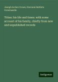 Titian: his life and times: with some account of his family, chiefly from new and unpublished records Titian: his life and times: with some account of his family, chiefly from new and unpublished records