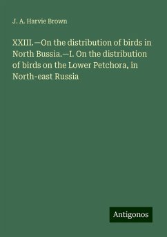 XXIII.¿On the distribution of birds in North Bussia.¿I. On the distribution of birds on the Lower Petchora, in North-east Russia - Brown, J. A. Harvie