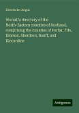 Worrall's directory of the North-Eastern counties of Scotland, comprising the counties of Forfar, Fife, Kinross, Aberdeen, Banff, and Kincardine