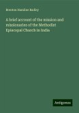 A brief account of the mission and missionaries of the Methodist Episcopal Church in India