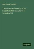 A discourse on the history of the Second Presbyterian Church of Princeton, N.J. A discourse on the history of the Second Presbyterian Church of Princeton, N.J.