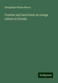 Treatise and hand book on orange culture in Florida