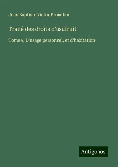 Traité des droits d'usufruit - Proudhon, Jean Baptiste Victor Traité des droits d'usufruit - Proudhon, Jean Baptiste Victor