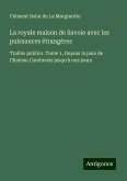 La royale maison de Savoie avec les puissances étrangères