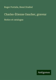 Charles-Étienne Gaucher, graveur - Portalis, Roger; Draibel, Henri