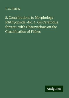 8. Contributions to Morphology. Ichthyopsida.-No. 1. On Ceratodus forsteri, with Observations on the Classification of Fishes - Huxley, T. H.