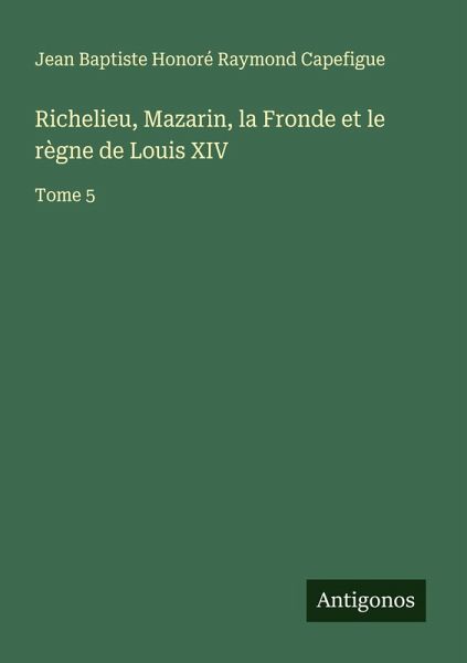 Richelieu, Mazarin, la Fronde et le règne de Louis XIV