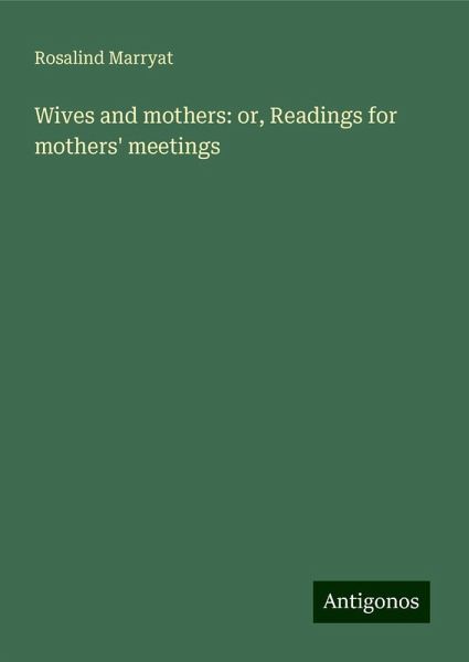 Wives and mothers: or, Readings for mothers' meetings