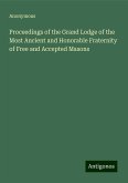 Proceedings of the Grand Lodge of the Most Ancient and Honorable Fraternity of Free and Accepted Masons