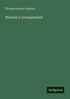 Wanted: a correspondent - Denison, Thomas Stewart