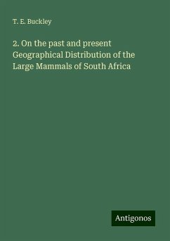 2. On the past and present Geographical Distribution of the Large Mammals of South Africa - Buckley, T. E.