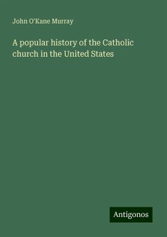 A popular history of the Catholic church in the United States - Murray, John O'Kane