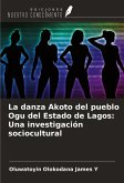 La danza Akoto del pueblo Ogu del Estado de Lagos: Una investigación sociocultural La danza Akoto del pueblo Ogu del Estado de Lagos: Una investigación sociocultural