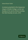 A sermon preached in the temporary chapel of Keble College: on the last Sunday of its use for divine worship, the third Sunday in Lent, 1876 A sermon preached in the temporary chapel of Keble College: on the last Sunday of its use for divine worship, the third Sunday in Lent, 1876
