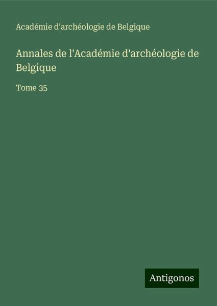 Annales de l'Académie d'archéologie de Belgique Annales de l'Académie d'archéologie de Belgique