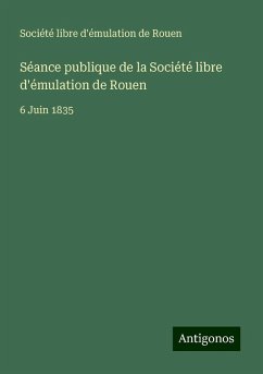 Séance publique de la Société libre d'émulation de Rouen - Société libre d'émulation de Rouen