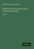 Bulletin des travaux de la société botanique de Genève.