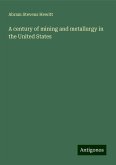 A century of mining and metallurgy in the United States A century of mining and metallurgy in the United States