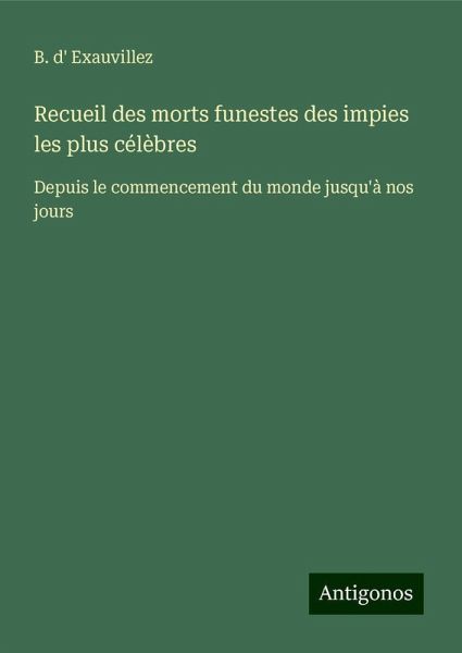 Recueil des morts funestes des impies les plus célèbres