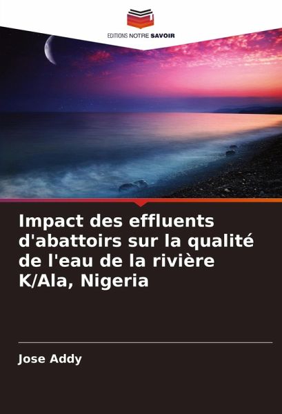 Impact des effluents d'abattoirs sur la qualité de l'eau de la rivière K/Ala, Nigeria Impact des effluents d'abattoirs sur la qualité de l'eau de la rivière K/Ala, Nigeria