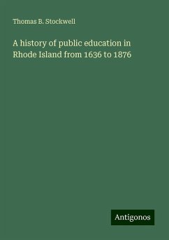 A history of public education in Rhode Island from 1636 to 1876 - Stockwell, Thomas B.