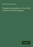 Thought and expression, or, The child's first book in written language Thought and expression, or, The child's first book in written language