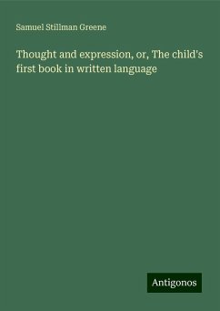 Thought and expression, or, The child's first book in written language - Greene, Samuel Stillman