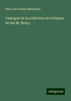 Caalogue de la collection de tableaux de feu M. Henry - Hôtel des Ventes Mobilières