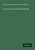 A course of lectures on physiology A course of lectures on physiology