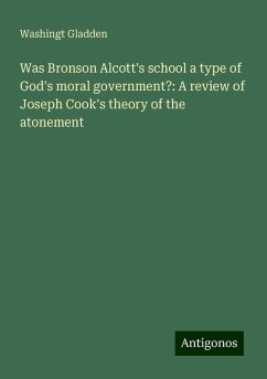 Was Bronson Alcott's school a type of God's moral government?: A review of Joseph Cook's theory of the atonement - Gladden, Washingt