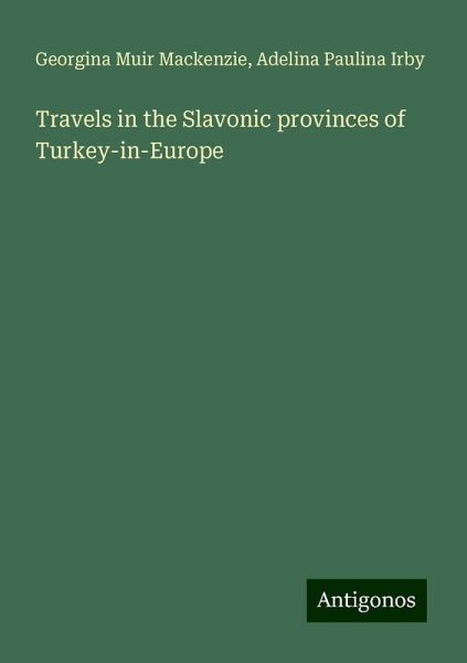 Travels in the Slavonic provinces of Turkey-in-Europe Travels in the Slavonic provinces of Turkey-in-Europe