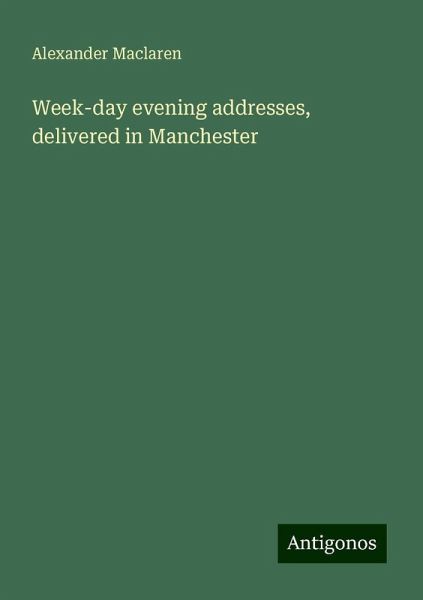 Week-day evening addresses, delivered in Manchester Week-day evening addresses, delivered in Manchester