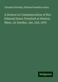 A Sermon in Commemoration of Rev. Edmund Sears: Preached at Weston, Mass., on Sunday, Jan. 23d, 1876