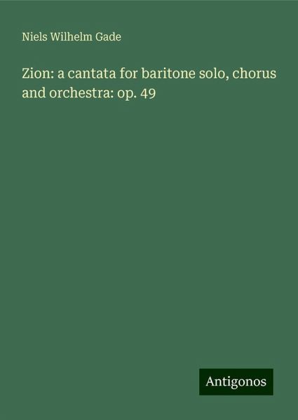 Zion: a cantata for baritone solo, chorus and orchestra: op. 49