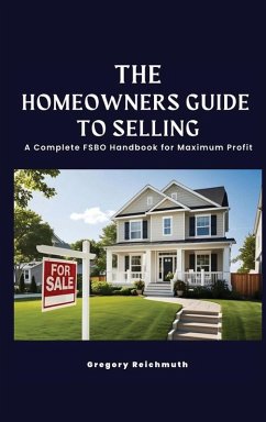 Cover The Homeowner's Guide to Selling; A Complete FSBO Handbook for Maximum Profit
