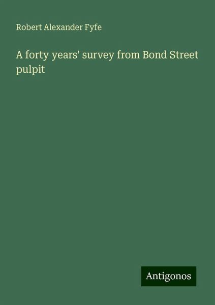A forty years' survey from Bond Street pulpit