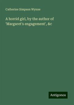 A horrid girl, by the author of 'Margaret's engagement', &c - Wynne, Catherine Simpson