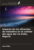Impacto de los efluentes de matadero en la calidad del agua del río K/Ala, Nigeria Impacto de los efluentes de matadero en la calidad del agua del río K/Ala, Nigeria