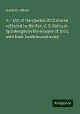 X.¿List of the species of Crustacea collected by the Rev. A. E. Eaton at Spitzbergen in the summer of 1873, with their localities and notes