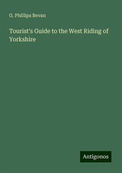 Tourist's Guide to the West Riding of Yorkshire - Bevan, G. Phillips
