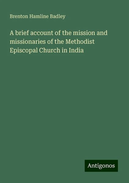 A brief account of the mission and missionaries of the Methodist Episcopal Church in India