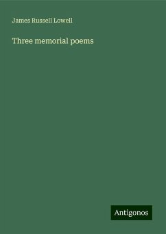 Three memorial poems - Lowell, James Russell