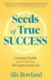 Seeds of True Success Growing Wealth and Well-Being Through Teamwork Seeds of True Success Growing Wealth and Well-Being Through Teamwork