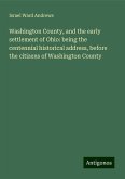 Washington County, and the early settlement of Ohio: being the centennial historical address, before the citizens of Washington County