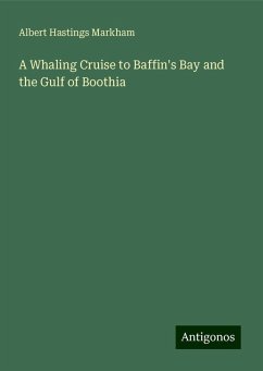 A Whaling Cruise to Baffin's Bay and the Gulf of Boothia - Markham, Albert Hastings